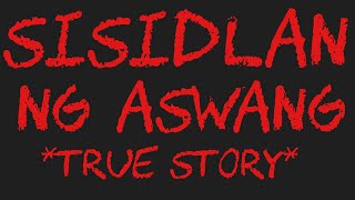 SISIDLAN NG ASWANG True Story [upl. by Sclater]