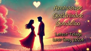 Ammaayee Guchhindi Gundelloo l Latest Telugu Songs 2024 l Love Songs Telugu [upl. by Wittenburg]