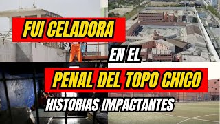 CELADORA PENAL DEL TOPO CHICO  IMPACTANTES HISTORIAS Y ANECDOTAS [upl. by Olumor]