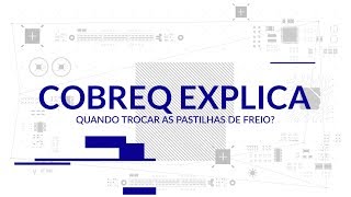 COBREQ EXPLICA Quando trocar as pastilhas de freio [upl. by Oiled143]