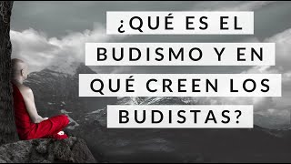 ¿Qué es el Budismo y en qué creen los Budistas  Filosofía de Vida [upl. by Andersen]