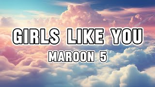 Maroon 5  Girls Like You Lyrics ft Cardi B [upl. by Nosac]