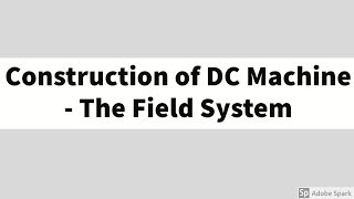 8  DC machines Basics  Construction of DC machines Simple explanation  The field System [upl. by Sirk]