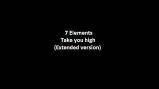 7 Elements  Take you high Extended version [upl. by Ronda]