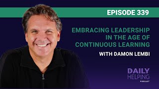 339 Embracing Leadership in the Age of Continuous Learning with Damon Lembi [upl. by Notsrik]