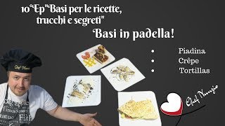 10°EpquotBasi per le ricette trucchi e segretiquot Basi in padella Piadine Crêpe Tortillas SubEng [upl. by Clark]