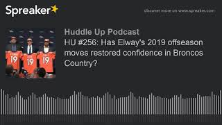 HU 256 Has Elways 2019 offseason moves restored confidence in Broncos Country [upl. by Eneleahs172]