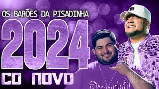 OS BARÕES DA PISADINHA 2024  CD NOVO 2024  REPERTÓRIO NOVO  MÚSICAS NOVAS [upl. by Nnaj]