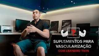 SUPLEMENTOS PARA VASCULARIZAÇÃO  LEANDRO TWIN [upl. by Irrahs]