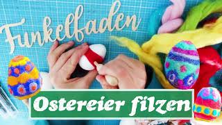 Anleitung Ostereier filzen  Nadelfilzen mit Filzwolle  Osterdeko selber machen [upl. by Zohara]