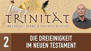 2 Die Dreieinigkeit im Neuen Testament  TRINITÄT  René Gehring [upl. by Anirbac765]