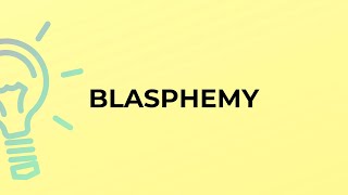 What is the meaning of the word BLASPHEMY [upl. by Lak477]