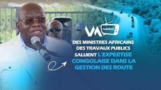 Des Ministres Africains des travaux publics saluent lexpertise congolaise dans la gestion des Route [upl. by Derwood]