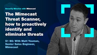 Security Minutes with Mimecast S1 Ep 6  The Mimecast threat scanner [upl. by Childers]