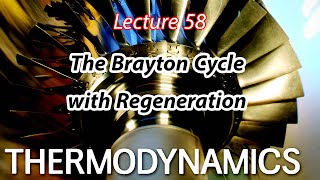 شرح مادة Thermodynamics Chapter 9 – Lecture 58 The Brayton Cycle with Regeneration [upl. by Ahsot]