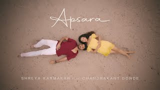 Apsara  Official Music Video  Shreya Karmakar ft Chandrakant Donde [upl. by Ynohtnaed]