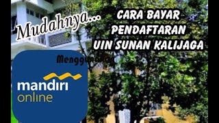 Tak perlu antri Cara mudah Pembayaran Pendaftaran UIN Sunan Kalijaga Menggunakan Mandiri Online [upl. by Yunick]