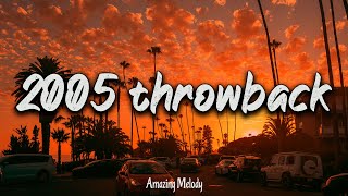 2005 throwback vibes nostalgia playlist  2005 summer mix [upl. by Lewiss471]