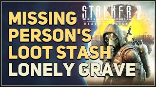 Lonely Grave Missing Persons Loot Stash Location STALKER 2 Heart of Chornobyl [upl. by Bonne]