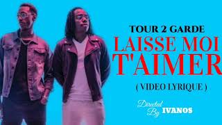 TOUR 2 GARDE  LAISSE MOI TAIMER  paroles [upl. by Vitoria]