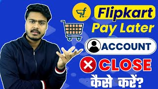 How to close flipkart pay later account  flipkart pay later account deactivate kaise kare [upl. by Ahsoyek391]