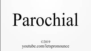 How to Pronounce Parochial [upl. by Nagyam738]