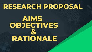 Crafting a Compelling Research Proposal Objectives Aims and Rationale [upl. by Htiduy]