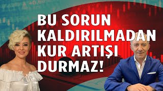 Bu Sorun Kalkmadan Kur Artışı Engellenemez Ekonomi Yorum Dolar Yorum [upl. by Chelsae]