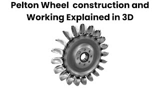 Pelton Wheel construction and Working Explained in 3D [upl. by Oaht685]