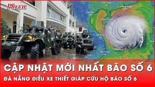 Cập nhật cực nóng Đà Nẵng điều xe thiết giáp lập Ban chỉ huy tiền phương ứng phó bão số 6 Trà Mi [upl. by Adnuhsat]