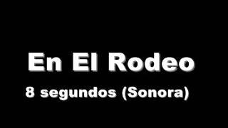 8 Segundos Sonora En El Rodeo [upl. by Eelrihs211]