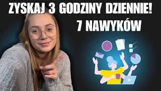 7 NAWYKÓW KTÓRE ZWOLNIĄ CI 3 GODZINY DZIENNIE 🤯 przetestowane [upl. by Chiou568]