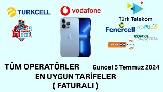 TÜM OPERATÖRLER EN UYGUN  EN UCUZ TARİFELER FATURALI 5 TEMMUZ 2024 [upl. by Yhtomot126]