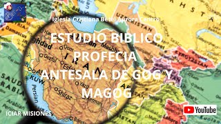 ICIAR EDO DE MEX ESTUDIO BIBLICO  PROFECIA  ANTESALA DE GOG Y MAGOG [upl. by Enirehtahc]