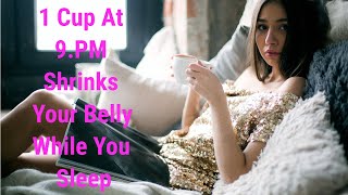 1 Cup At 9pm Shrinks Your Belly While You Sleep [upl. by Anertal123]