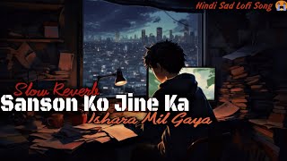 Sanson Ko Jine Ka Ishahara Mil Gaya Slow Reverb💔💤😭 Sad Lofi Song Alone Night Sleep Heart Broken [upl. by Dieterich]