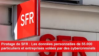 Piratage de SFR  Les données personnelles de 55000 particuliers et entreprises volées [upl. by Yemirej]