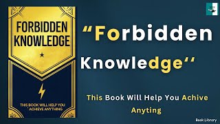 Forbidden Knowledge This Book Will Help You Achieve Anything Audiobook [upl. by Boeke901]