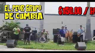 EL PEOR GRUPO DE CUMBIA  150 PESOS LA HORA  LOS PEORES GRUPOS [upl. by Goldshell]