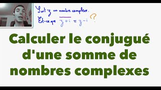 Terminale S Calculer le conjugué dune somme de nombres complexes [upl. by Hagep]