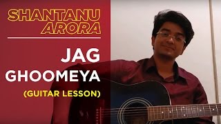 Jag Ghoomeya Guitar Lesson  Shantanu Arora [upl. by Zed]