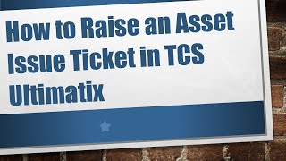 How to Raise an Asset Issue Ticket in TCS Ultimatix [upl. by Sivia]