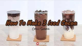 Iced Cocoa Recipe  홈 카페 Home cafe  How to make 3 Iced Cocoa  โกโก้เย็น 3 สูตร 3 สไตล์ [upl. by Barnaba]