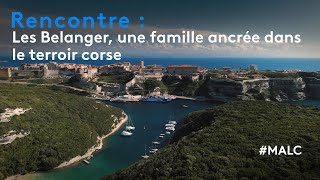 Rencontre  les Bélanger une famille ancrée dans le terroir corse [upl. by Leblanc]