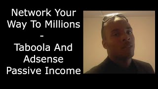 Network Your Way To Millions  Taboola And Adsense Passive Income [upl. by Leticia712]