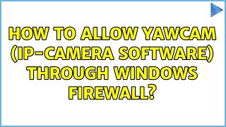 How to allow yawcam ipcamera software through windows firewall [upl. by Onafets]