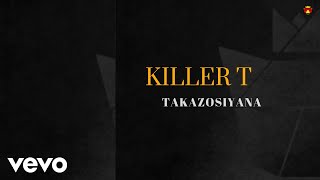 Killer T  Takazosiyana Official Audio [upl. by Kriss93]