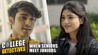 When Seniors Meet Juniors  EP 1  College Detectives  Mugdha Vidur KG amp Harsh [upl. by Cristin188]