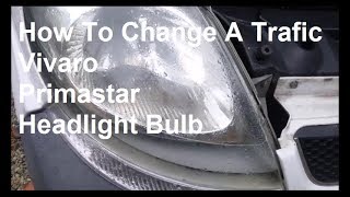 How To Change A Trafic Vivaro Primastar Headlight Bulb [upl. by Nylednarb737]