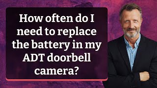 How often do I need to replace the battery in my ADT doorbell camera [upl. by Llemij]